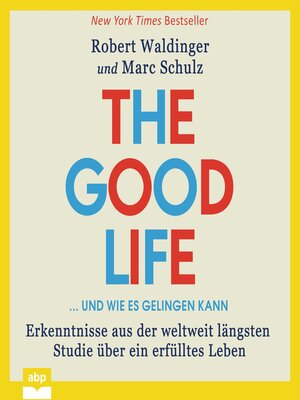 cover image of The Good Life ... und wie es gelingen kann--Erkenntnisse aus der weltweit längsten Studie über ein erfülltes Leben (Ungekürzt)